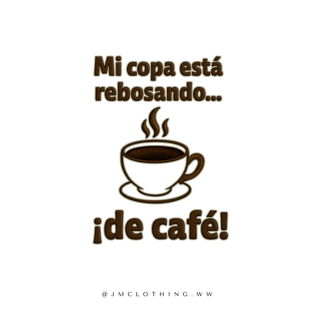 MI COPA ESTA REBOSANDO DE CAFÉ